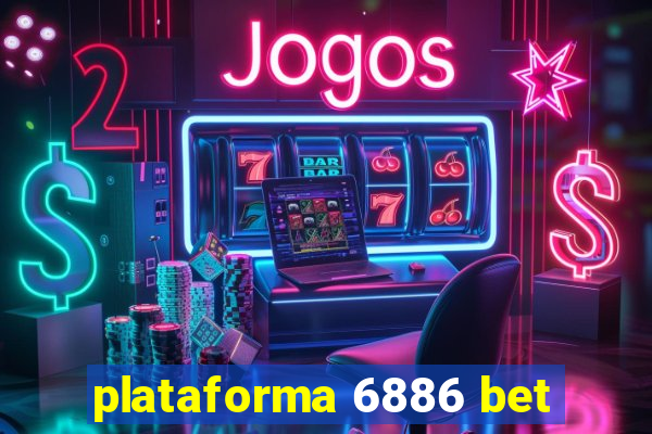 plataforma 6886 bet